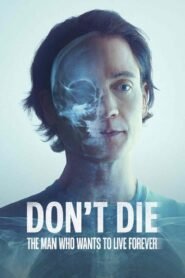Don’t Die: The Man Who Wants to Live Forever 2025 full movie