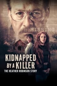 Kidnapped by a Killer: The Heather Robinson Story 2025 full movie